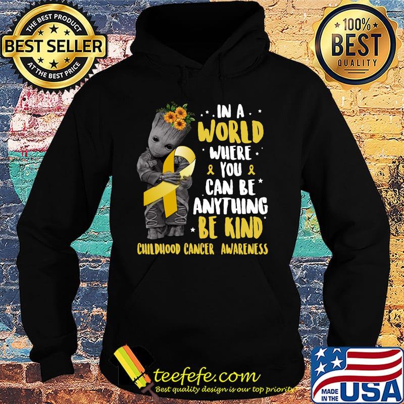 Baby groot in a world where you can be anything be kind childhood cancer awareness sunflowers s Hoodie Baby groot in a world where you can be anything be kind childhood cancer awareness sunflowers s Hoodie