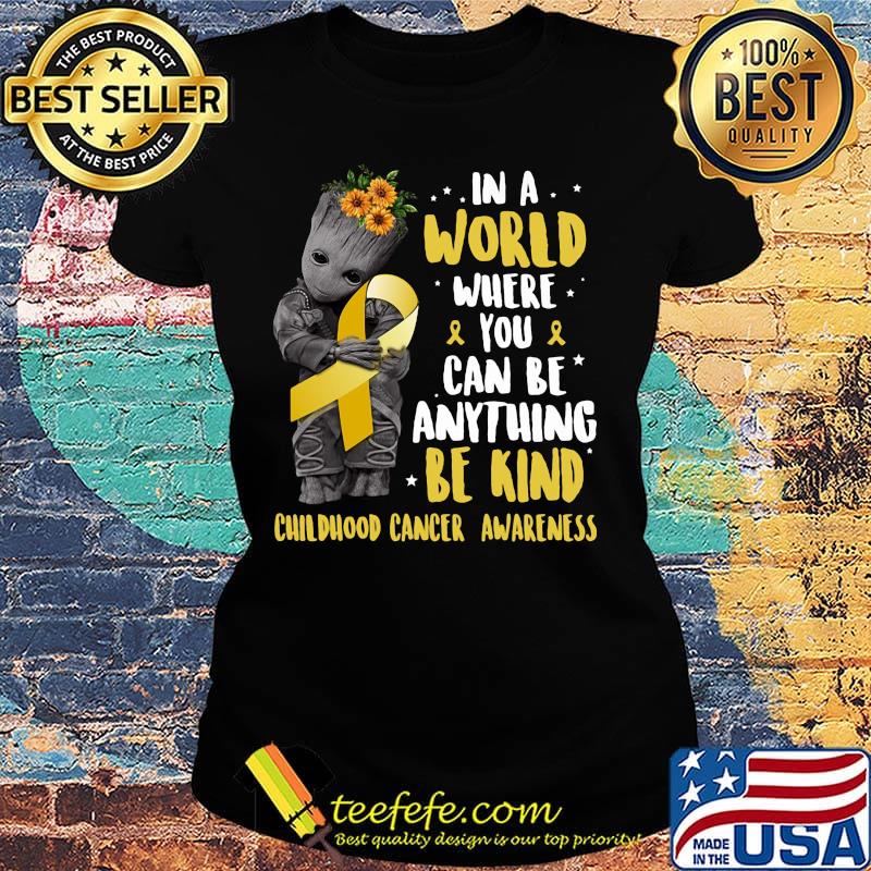 Baby groot in a world where you can be anything be kind childhood cancer awareness sunflowers s Ladies tee Baby groot in a world where you can be anything be kind childhood cancer awareness sunflowers s Ladies tee