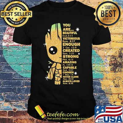 Baby groot you are beautiful victorious enough created strong amazing capable chosen never alone shirt