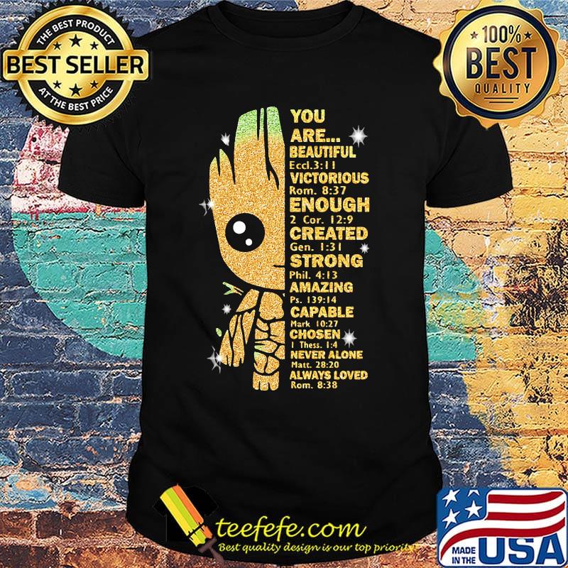 Baby groot you are beautiful victorious enough created strong amazing capable chosen never alone shirt