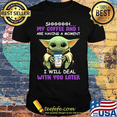 Baby yoda dutch bros shhh my coffee and i are having a moment i with deal with you later shirt
