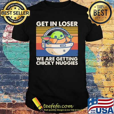Baby Yoda get in loser we are getting chicky nuggies vintage retro shirt