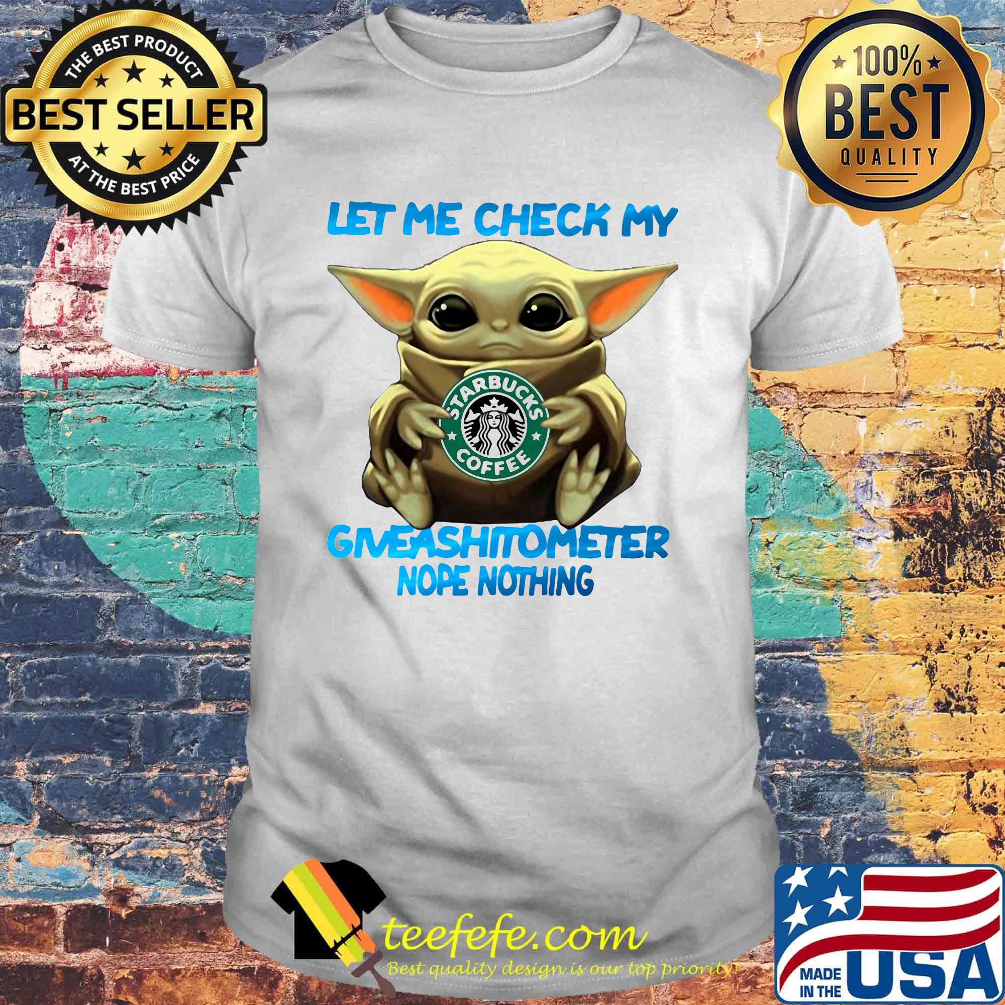 Baby yoda hug starbucks coffee let me check my giveashitometer nope nothing shirt Baby yoda hug starbucks coffee let me check my giveashitometer nope nothing shirt