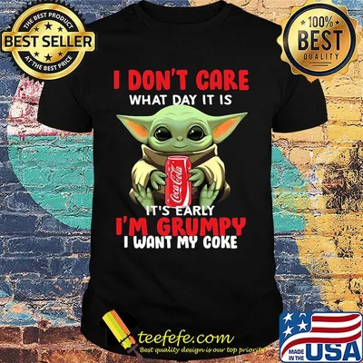 Baby yoda i don't care what day it is i'm grumpy i want coke shirt