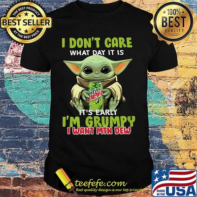 Baby yoda i don't care what day it is i'm grumpy i want mtn dew shirt