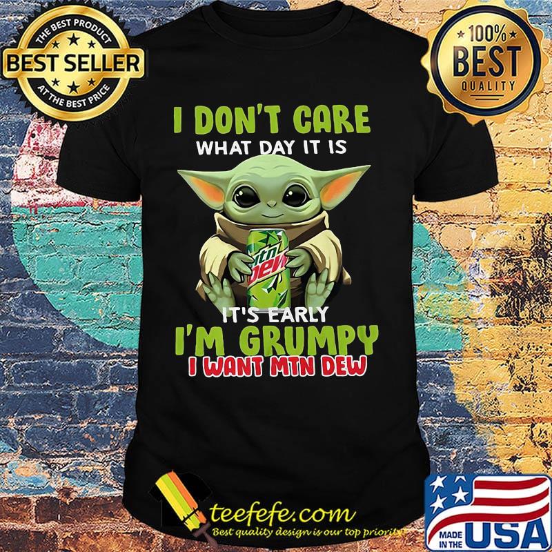 Baby yoda i don't care what day it is i'm grumpy i want mtn dew shirt Baby yoda i don't care what day it is i'm grumpy i want mtn dew shirt