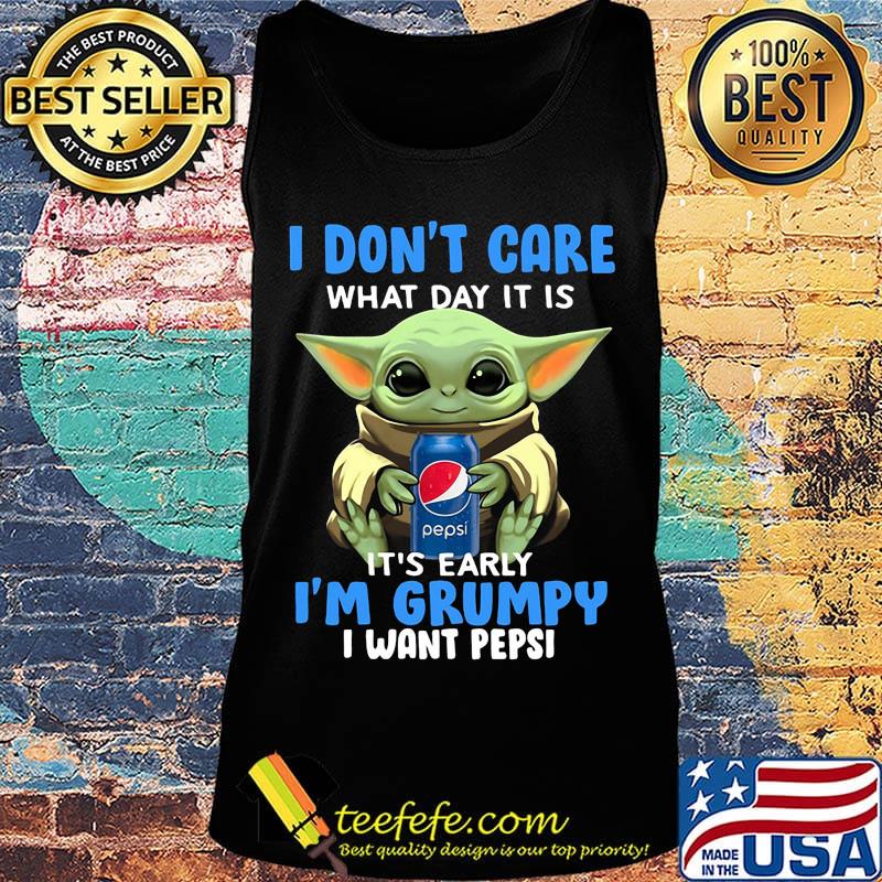 Baby yoda i don't care what day it is i'm grumpy i want pepsi s Tank top Baby yoda i don't care what day it is i'm grumpy i want pepsi s Tank top