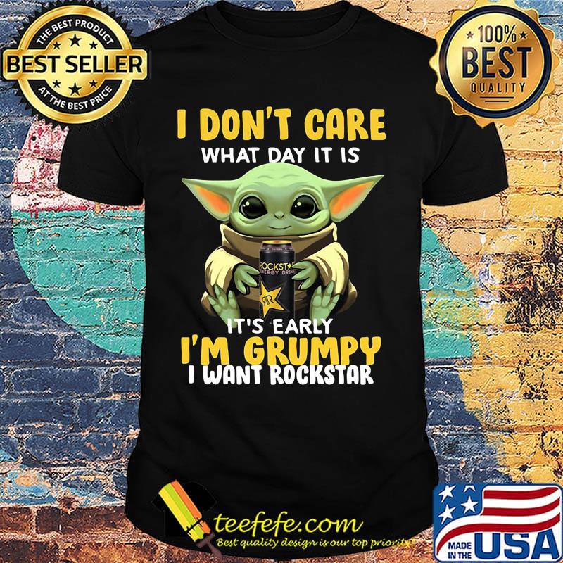 Baby yoda i don't care what day it is i'm grumpy i want rockstar shirt