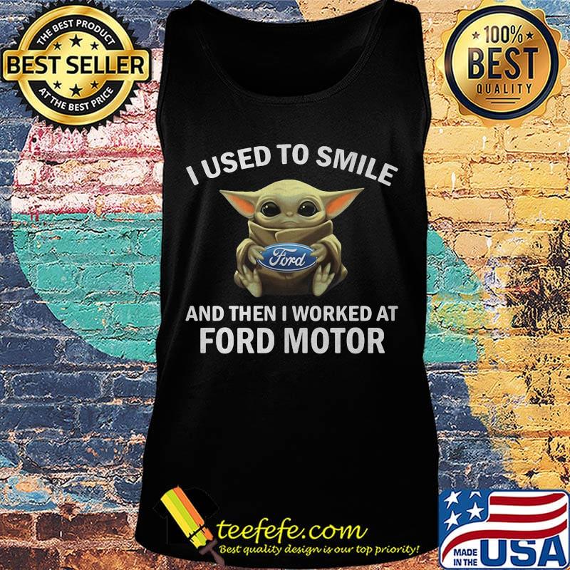 Baby yoda i used to smile and then i worked at ford motor s Tank top Baby yoda i used to smile and then i worked at ford motor s Tank top