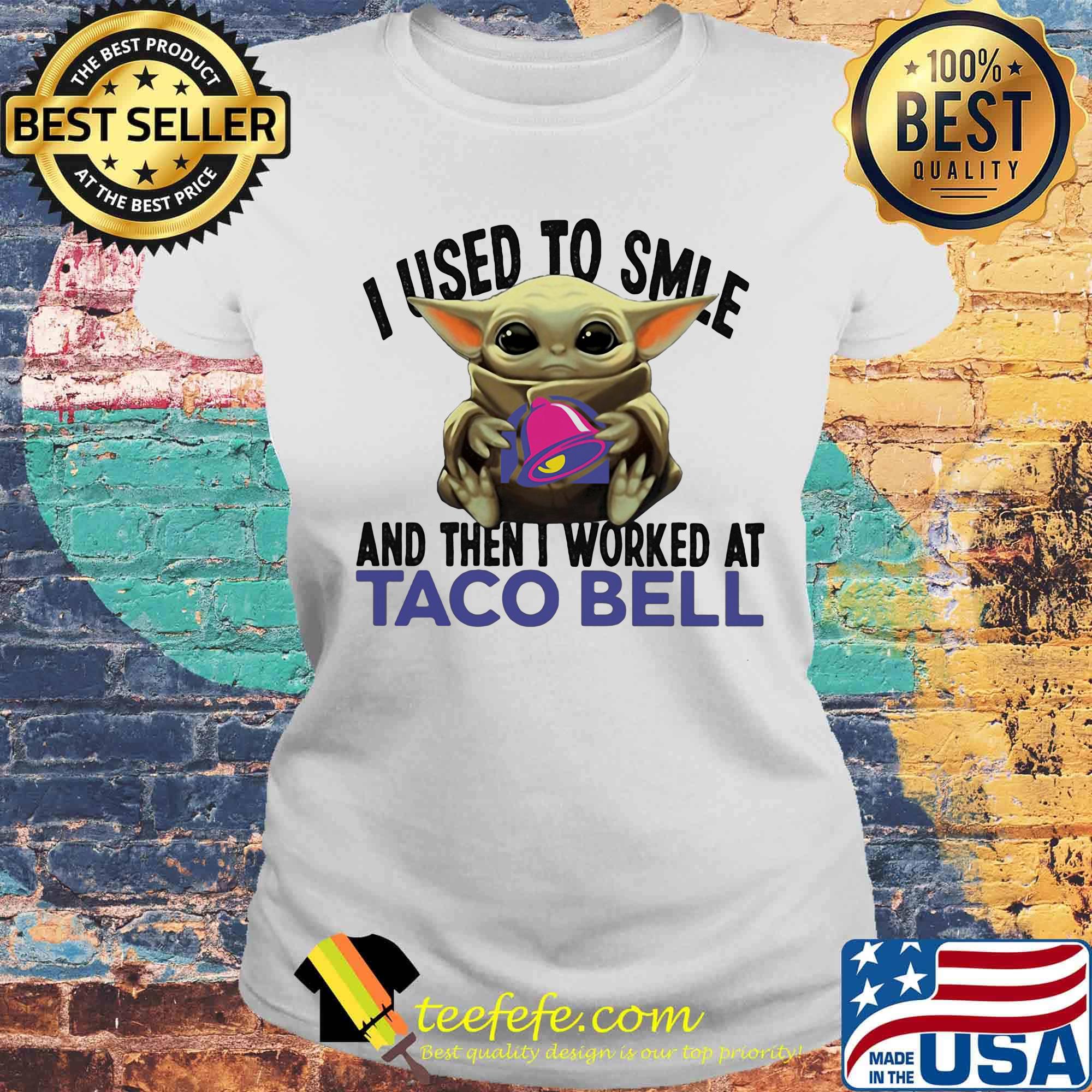 Baby yoda i used to smile and then i worked at taco bell s Laides tee Baby yoda i used to smile and then i worked at taco bell s Laides tee