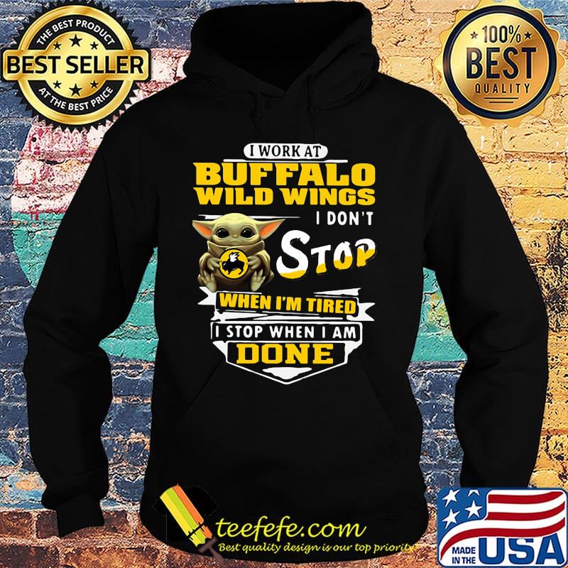 Baby yoda i work at buffalo wild wings i don't stop when i'm tired i stop when i am done s Hoodie Baby yoda i work at buffalo wild wings i don't stop when i'm tired i stop when i am done s Hoodie