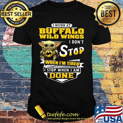 Baby yoda i work at buffalo wild wings i don't stop when i'm tired i stop when i am done shirt
