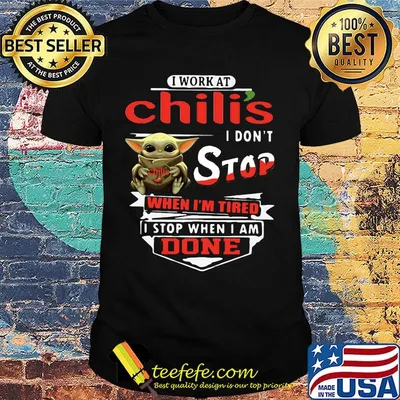 Baby yoda i work at chili's i don't stop when i'm tired i stop when i am done shirt