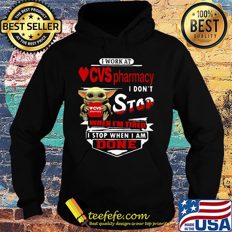 Baby yoda i work at cvs pharmacy transportation i don't stop when i'm tired i stop when i am done s Hoodie Baby yoda i work at cvs pharmacy transportation i don't stop when i'm tired i stop when i am done s Hoodie