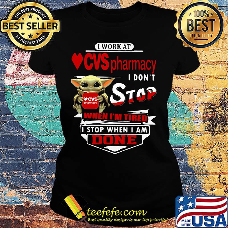 Baby yoda i work at cvs pharmacy transportation i don't stop when i'm tired i stop when i am done s Ladies tee Baby yoda i work at cvs pharmacy transportation i don't stop when i'm tired i stop when i am done s Ladies tee
