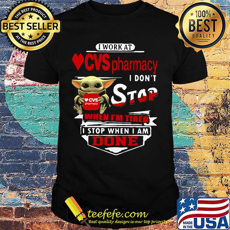 Baby yoda i work at cvs pharmacy transportation i don't stop when i'm tired i stop when i am done shirt Baby yoda i work at cvs pharmacy transportation i don't stop when i'm tired i stop when i am done shirt