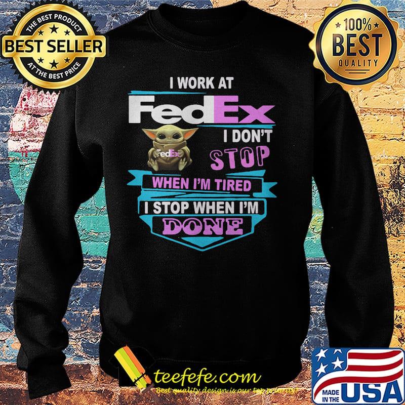 Baby yoda i work at fedex i don't stop when i'm tired i stop when i am done s Sweater Baby yoda i work at fedex i don't stop when i'm tired i stop when i am done s Sweater