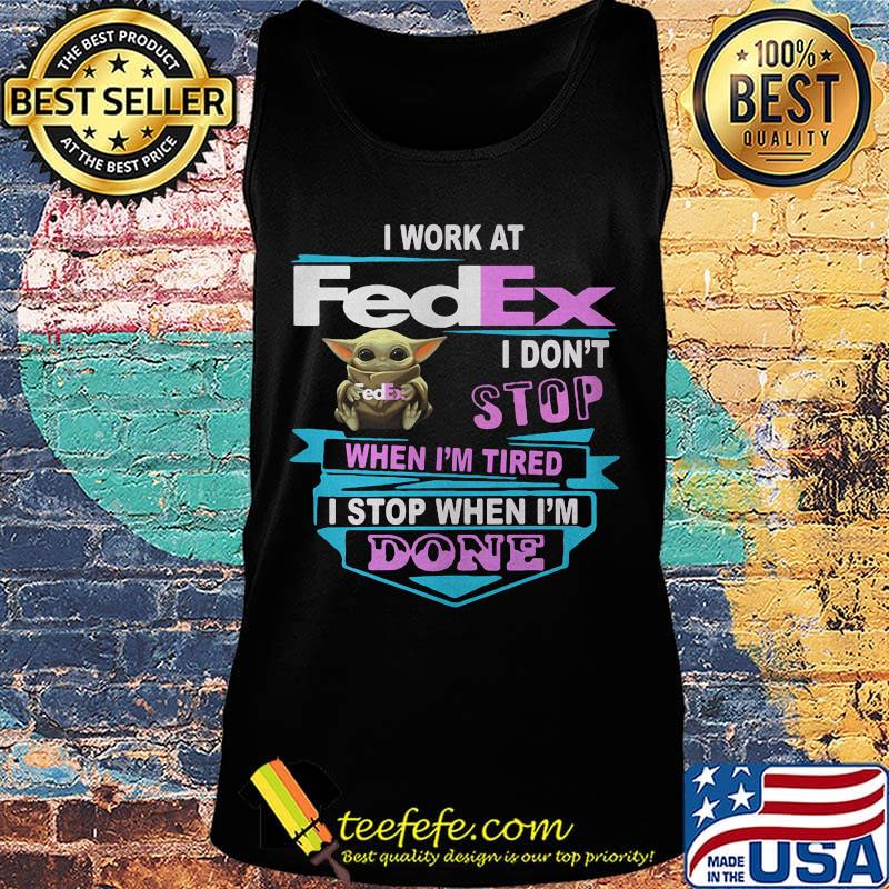 Baby yoda i work at fedex i don't stop when i'm tired i stop when i am done s Tank top Baby yoda i work at fedex i don't stop when i'm tired i stop when i am done s Tank top