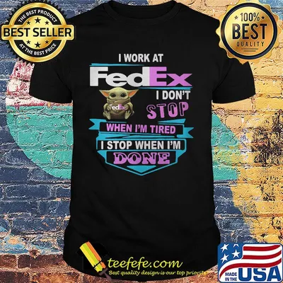 Baby yoda i work at fedex i don't stop when i'm tired i stop when i am done shirt