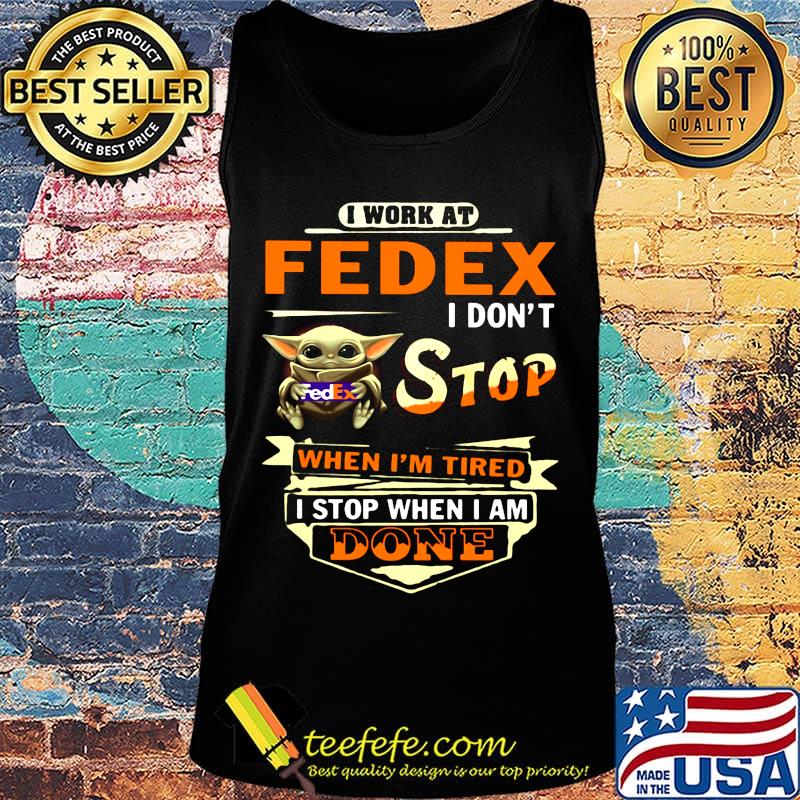 Baby yoda i work at fedex i don't stop when i'm tired i stop when i done s Tank top Baby yoda i work at fedex i don't stop when i'm tired i stop when i done s Tank top