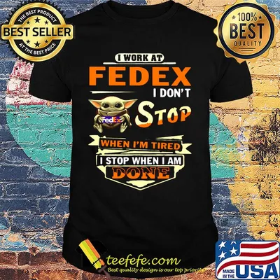 Baby yoda i work at fedex i don't stop when i'm tired i stop when i done shirt