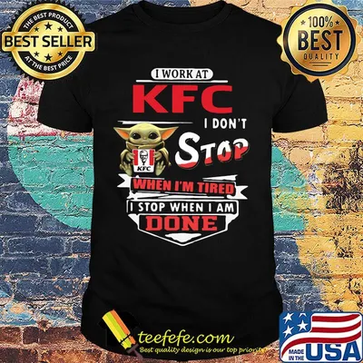 Baby yoda i work at kfc transportation i don't stop when i'm tired i stop when i am done shirt