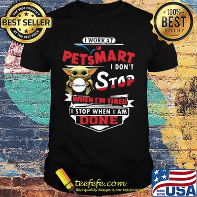 Baby yoda i work at pet smart i don't stop when i'm tired i stop when i am done shirt