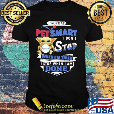 Baby yoda i work at petsmart transportation i don't stop when i'm tired i stop when i am done shirt
