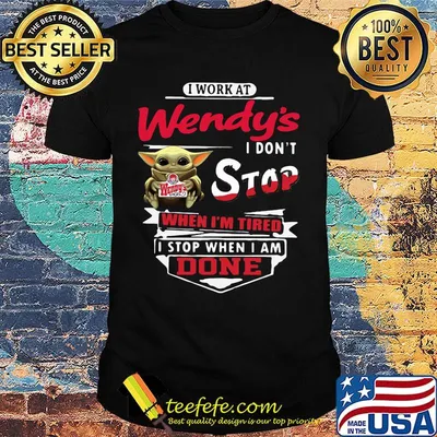 Baby yoda i work at wendy's i don't stop when i'm tired i stop when i am done shirt