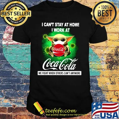 Baby yoda mask i can't stay at home i work at coca cola we fight when others can't anymore covid-19 shirt