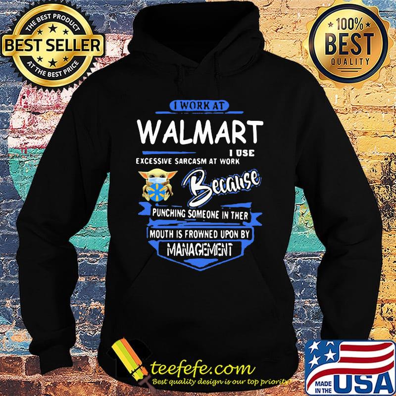Baby yoda mask i work at walmart i use excessive sarcasm at work because punching someone in ther mouth is frowned upon by management s Hoodie Baby yoda mask i work at walmart i use excessive sarcasm at work because punching someone in ther mouth is frowned upon by management s Hoodie