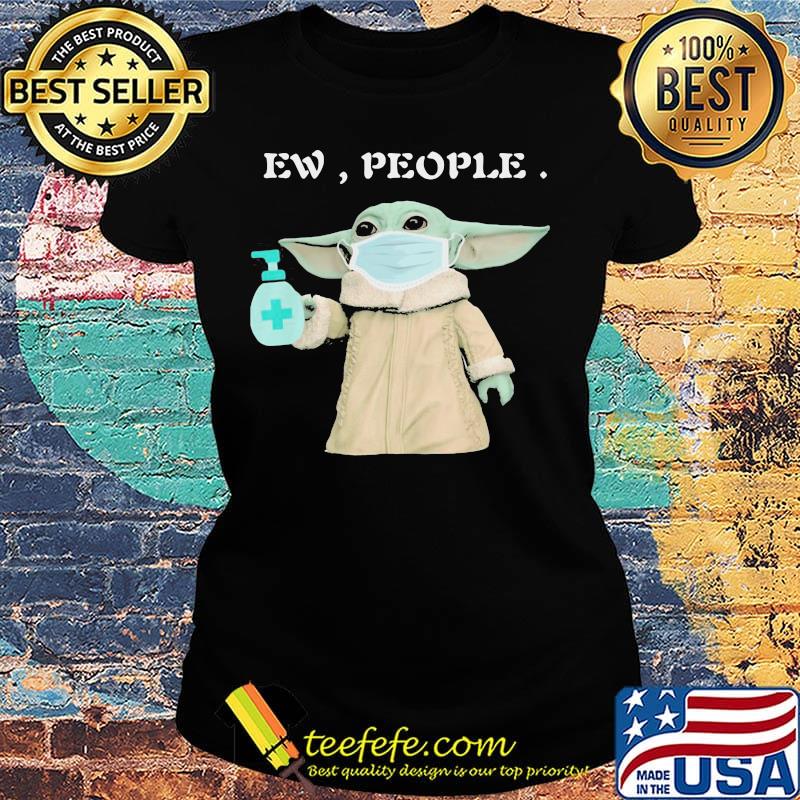 Baby yoda mask washing your hand ew people s Ladies tee Baby yoda mask washing your hand ew people s Ladies tee