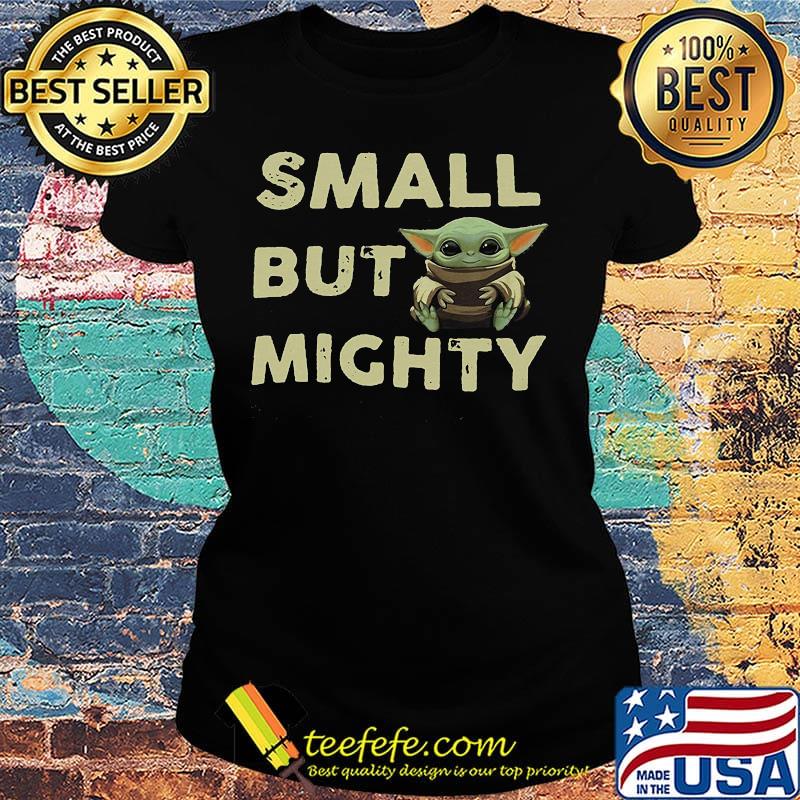Baby yoda small but mighty s Ladies tee Baby yoda small but mighty s Ladies tee