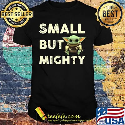 Baby yoda small but mighty shirt