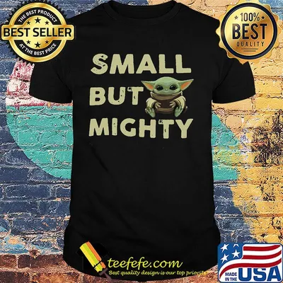 Baby yoda small but mighty shirt