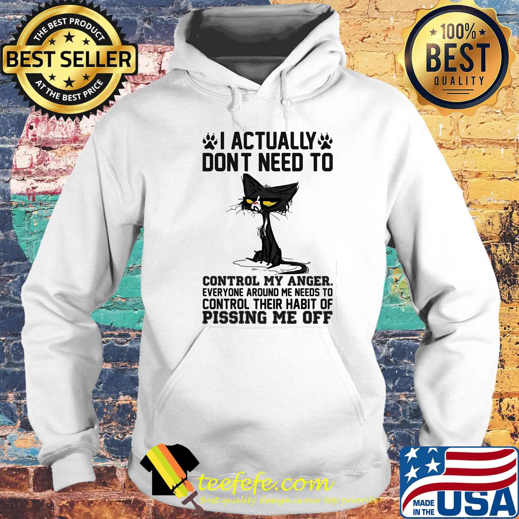 Back cat i actually dont need to control my anger everyone around me needs to control their habit of pissing me off s Hoodie Back cat i actually dont need to control my anger everyone around me needs to control their habit of pissing me off s Hoodie