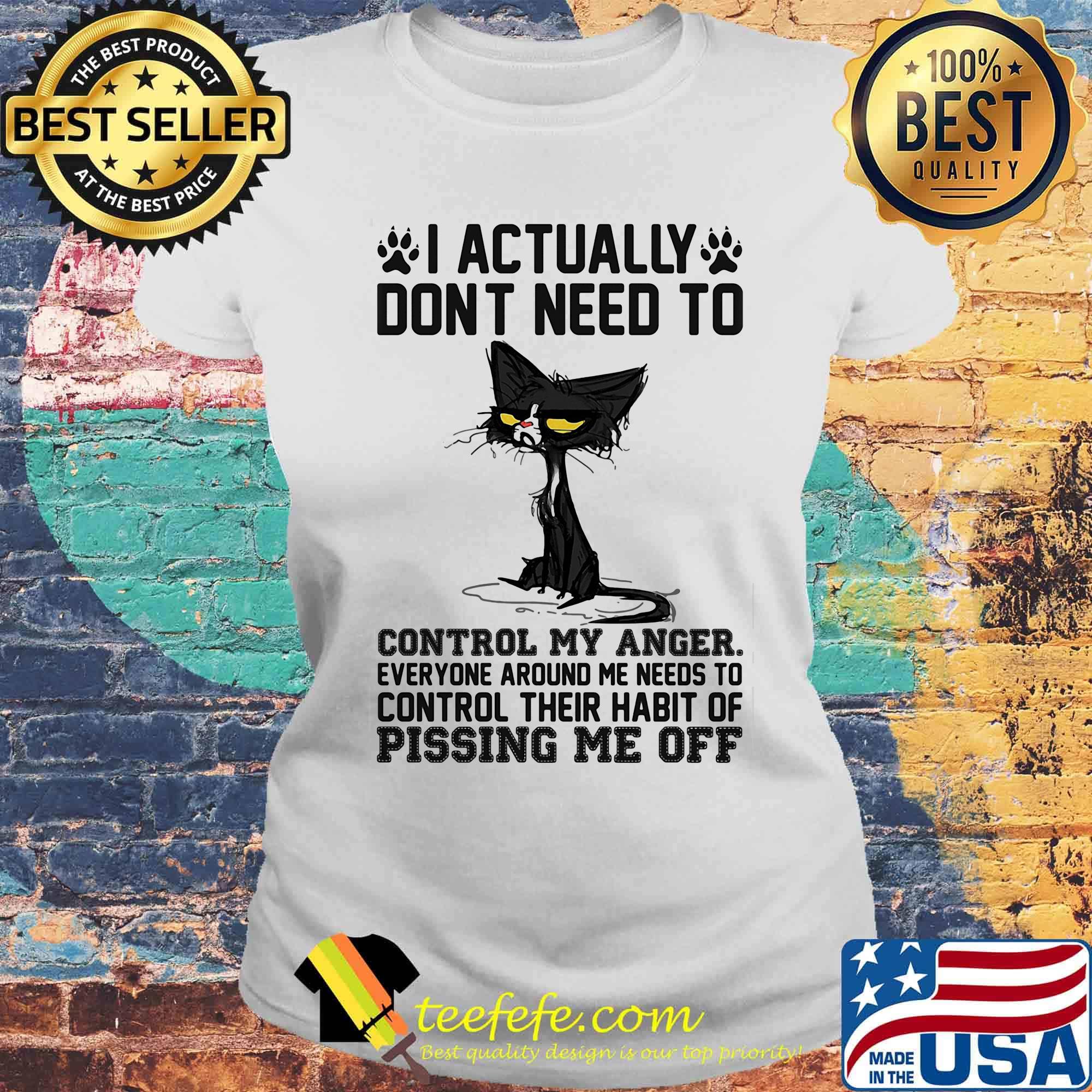 Back cat i actually dont need to control my anger everyone around me needs to control their habit of pissing me off s Laides tee Back cat i actually dont need to control my anger everyone around me needs to control their habit of pissing me off s Laides tee