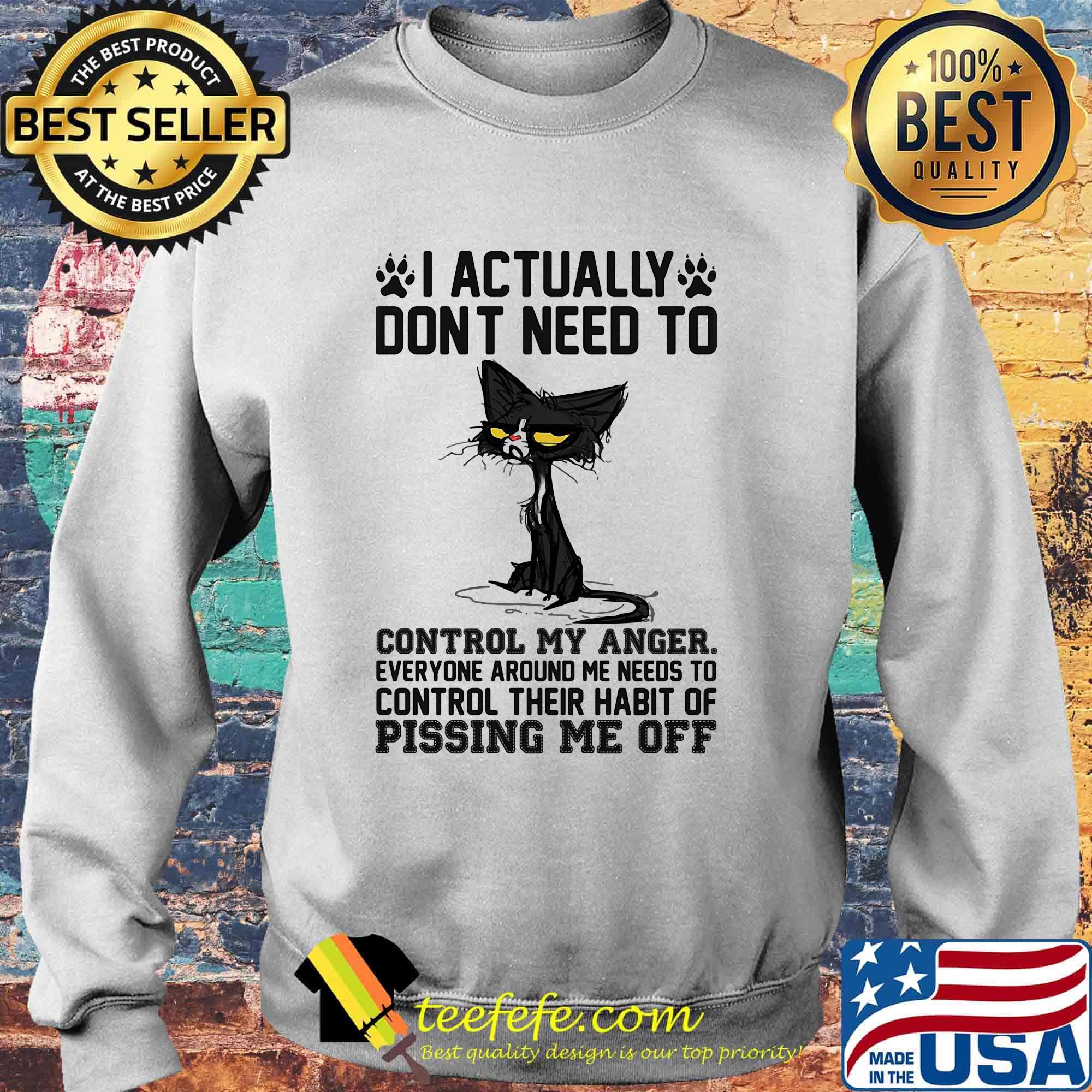 Back cat i actually dont need to control my anger everyone around me needs to control their habit of pissing me off s Sweater Back cat i actually dont need to control my anger everyone around me needs to control their habit of pissing me off s Sweater