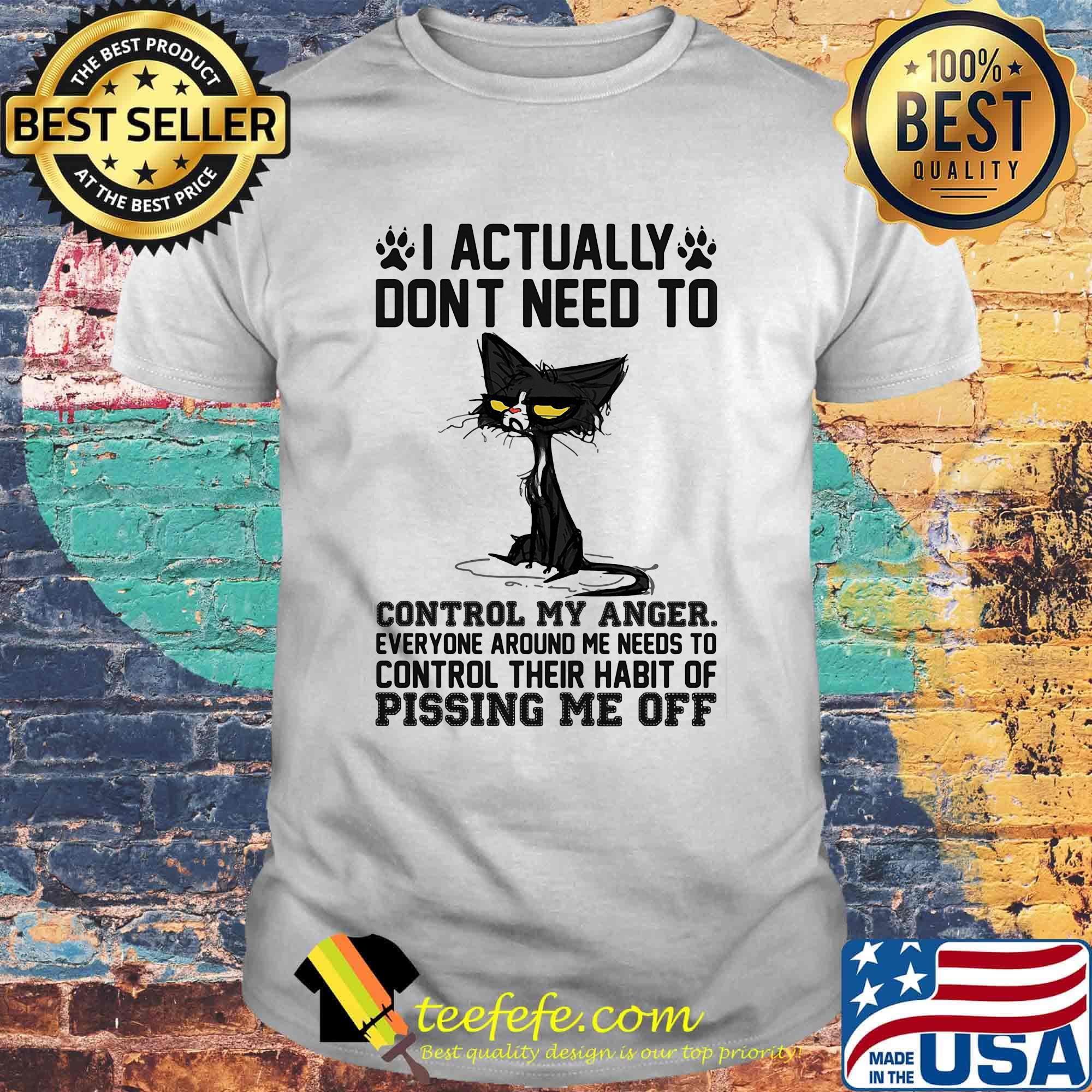 Back cat i actually dont need to control my anger everyone around me needs to control their habit of pissing me off shirt Back cat i actually dont need to control my anger everyone around me needs to control their habit of pissing me off shirt