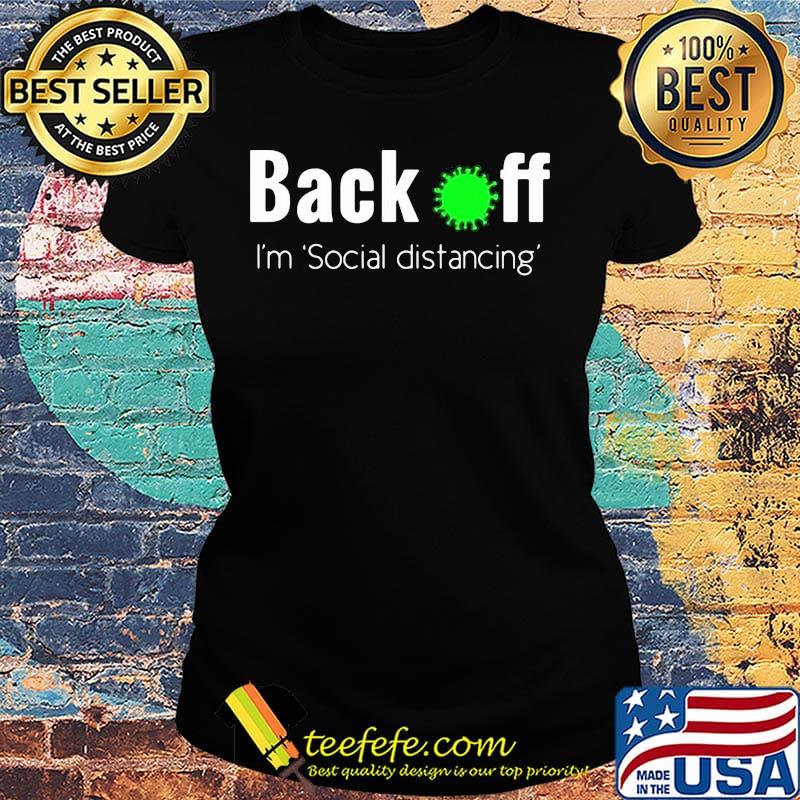 Back off virus corona I'm social distancing s Ladies tee Back off virus corona I'm social distancing s Ladies tee