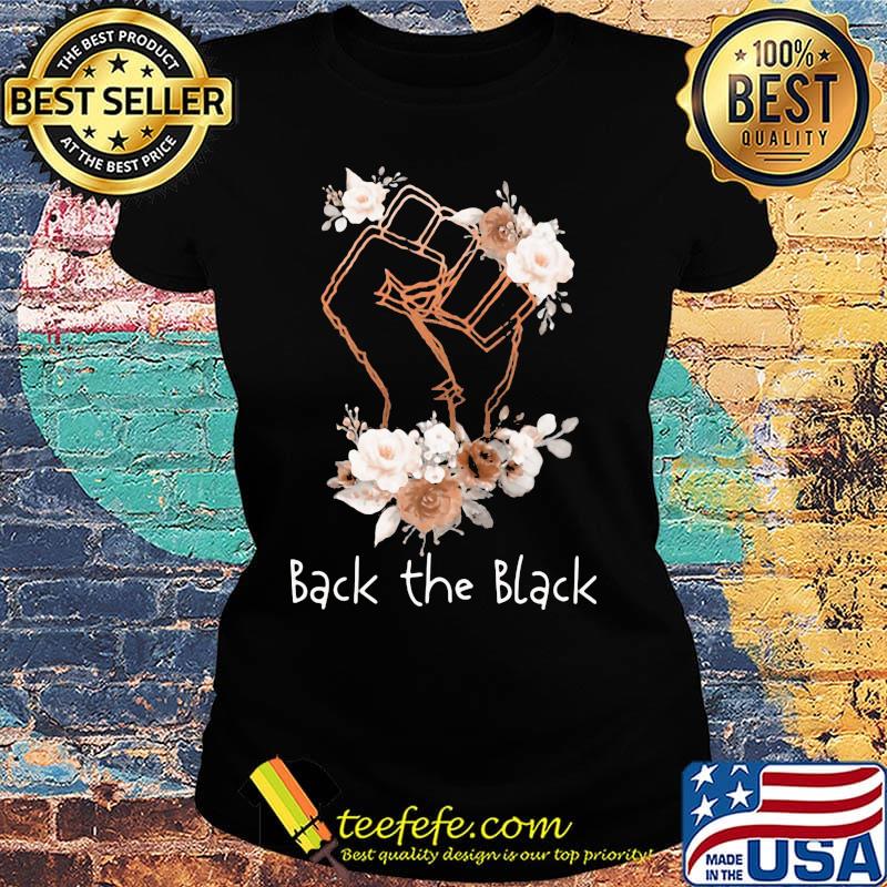 Back the black lives matter flower s Ladies tee Back the black lives matter flower s Ladies tee
