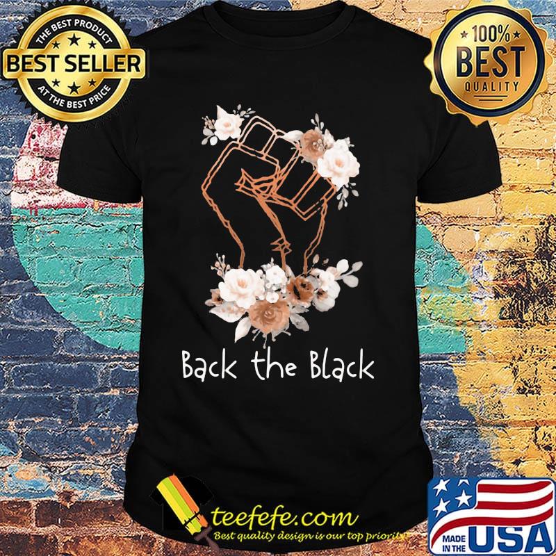 Back the black lives matter flower shirt Back the black lives matter flower shirt