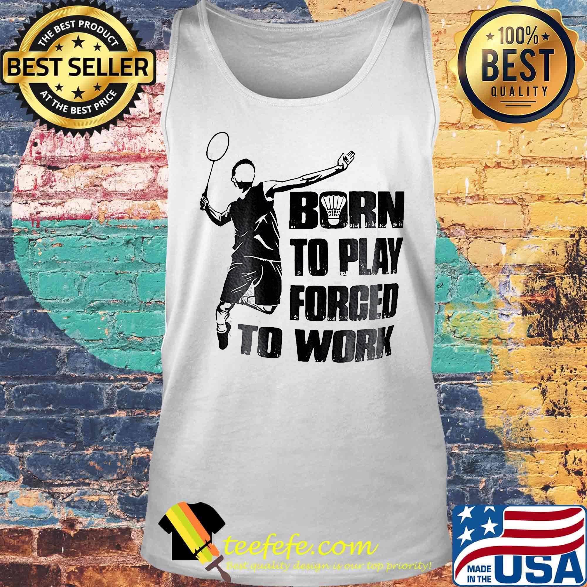 Badminton born to play forced to work s Tank top Badminton born to play forced to work s Tank top