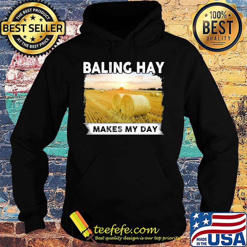 Baling hay makes my day s Hoodie Baling hay makes my day s Hoodie