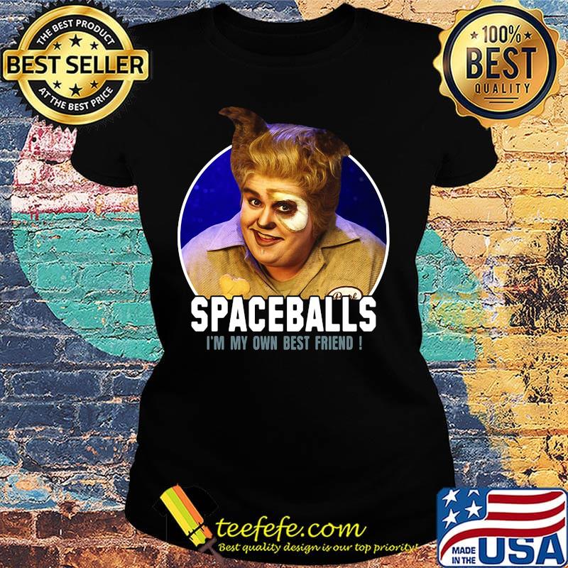 Barf john candy spaceballs i'm my own best friend s Ladies tee Barf john candy spaceballs i'm my own best friend s Ladies tee