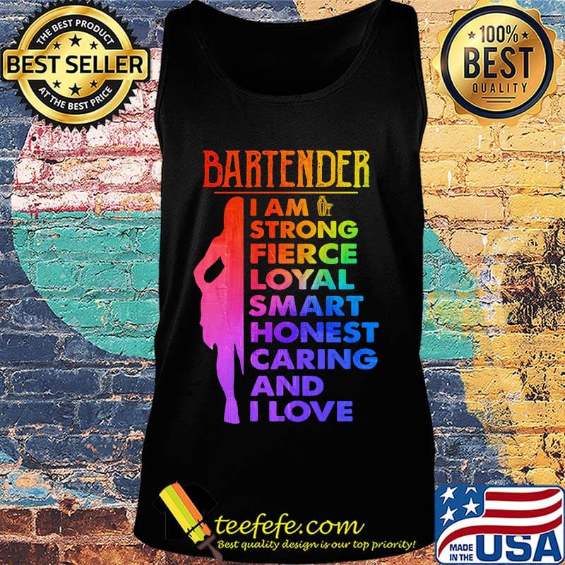 Bartender I am strong fierce loyal smart honest caring and I love s Tank top Bartender I am strong fierce loyal smart honest caring and I love s Tank top