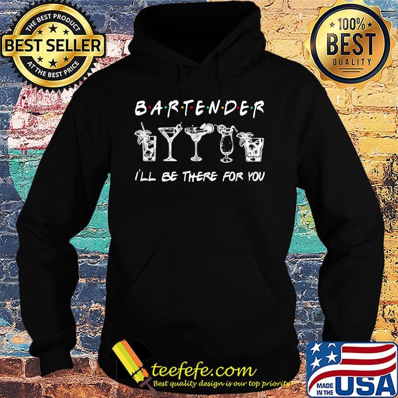 Bartender I'll be there for you s Hoodie Bartender I'll be there for you s Hoodie