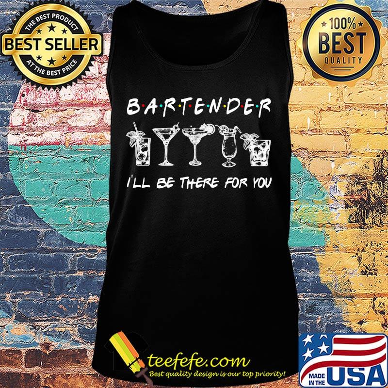 Bartender I'll be there for you s Tank top Bartender I'll be there for you s Tank top