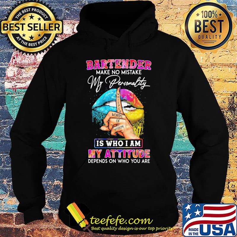 Bartender make no mistake my personality is who I am my attitude depends on who you are s Hoodie Bartender make no mistake my personality is who I am my attitude depends on who you are s Hoodie