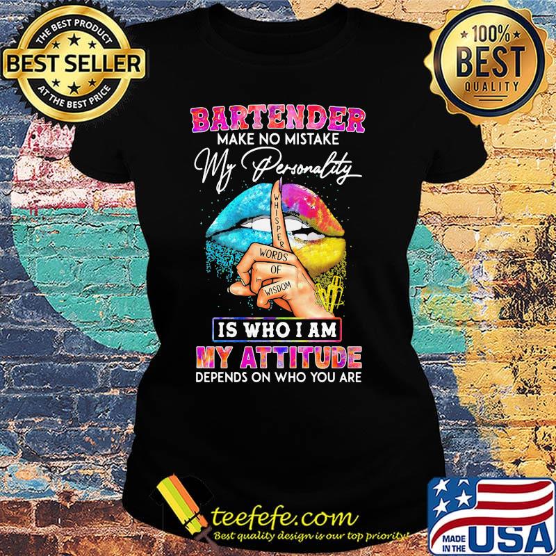Bartender make no mistake my personality is who I am my attitude depends on who you are s Ladies tee Bartender make no mistake my personality is who I am my attitude depends on who you are s Ladies tee